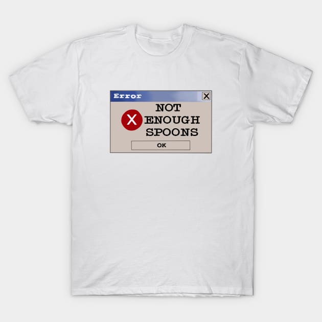 Error: not enough spoons T-Shirt by Becky-Marie